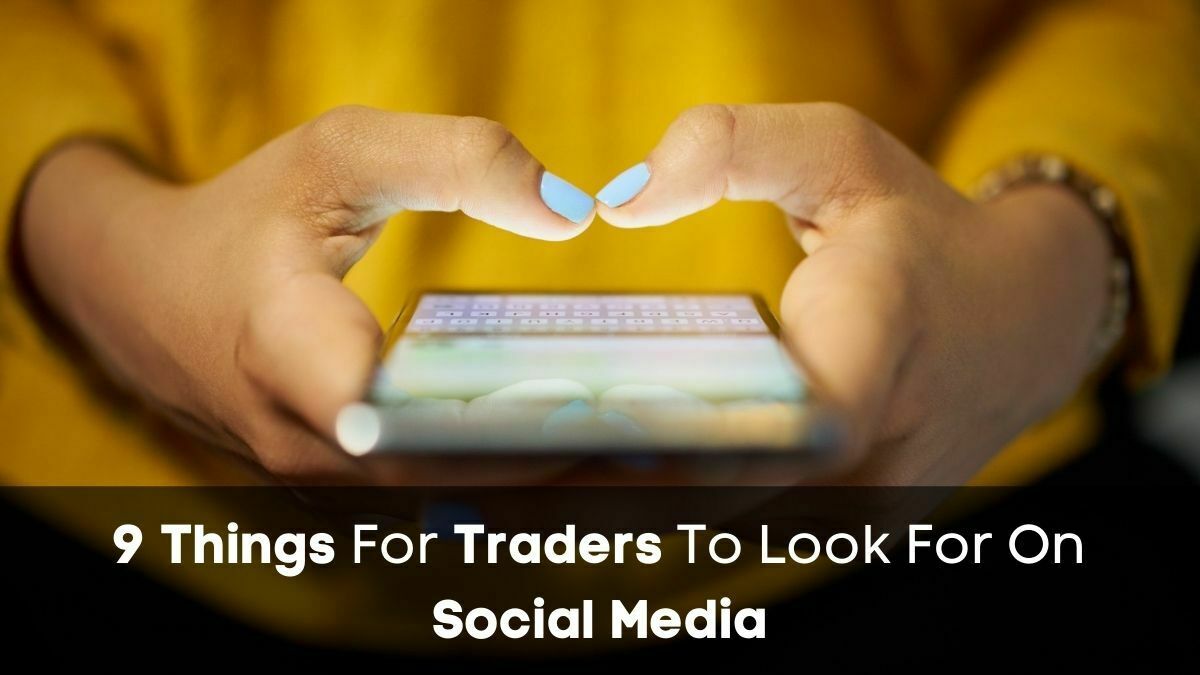 9 Things For Traders To Look For On Social Media